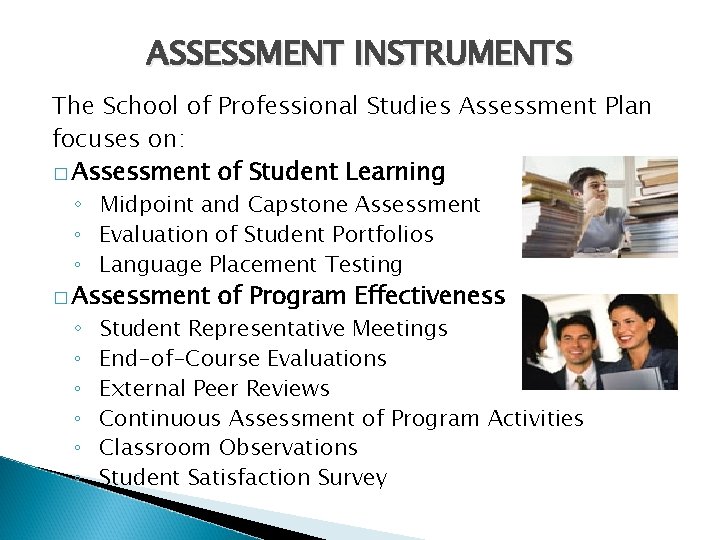 ASSESSMENT INSTRUMENTS The School of Professional Studies Assessment Plan focuses on: � Assessment of