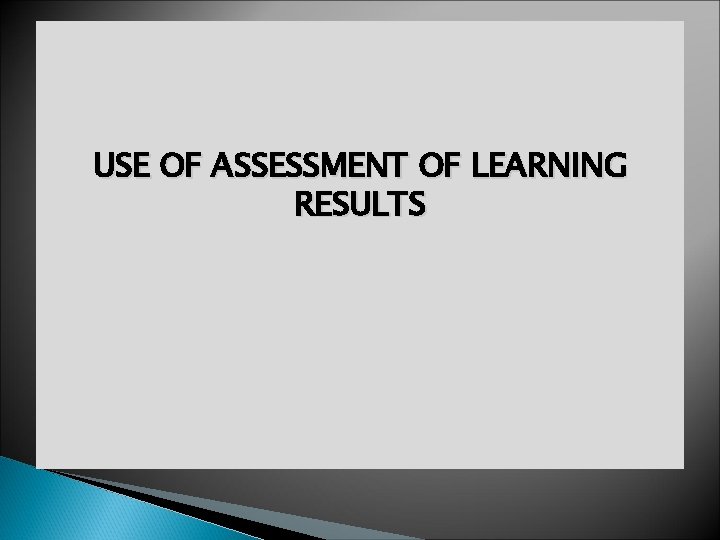 USE OF ASSESSMENT OF LEARNING RESULTS 