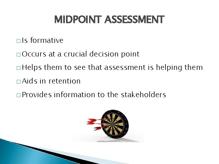 MIDPOINT ASSESSMENT � Is formative � Occurs � Helps � Aids at a crucial