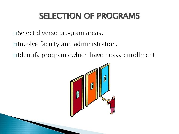 SELECTION OF PROGRAMS � Select diverse program areas. � Involve � Identify faculty and