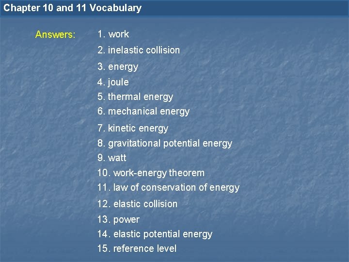 Chapter 10 and 11 Vocabulary Answers: 1. work 2. inelastic collision 3. energy 4.