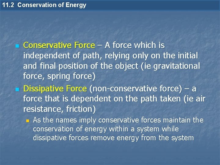 11. 2 Conservation of Energy n n Conservative Force – A force which is
