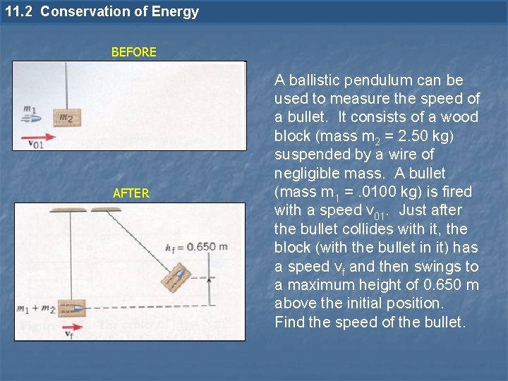 11. 2 Conservation of Energy BEFORE AFTER A ballistic pendulum can be used to