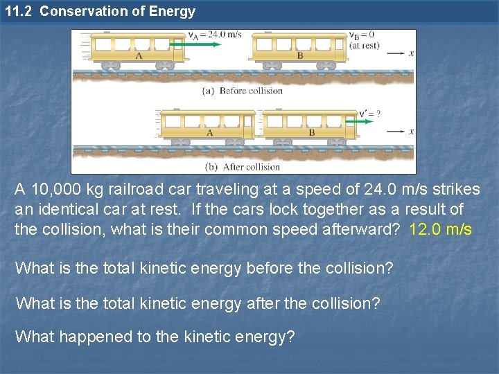 11. 2 Conservation of Energy A 10, 000 kg railroad car traveling at a