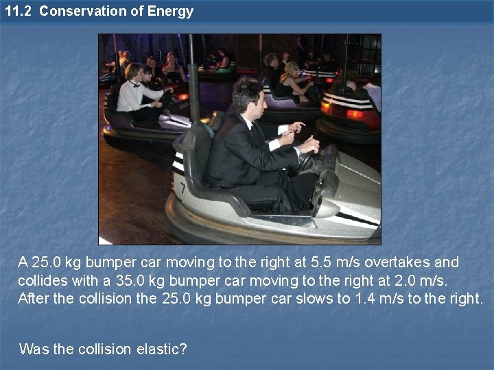 11. 2 Conservation of Energy A 25. 0 kg bumper car moving to the