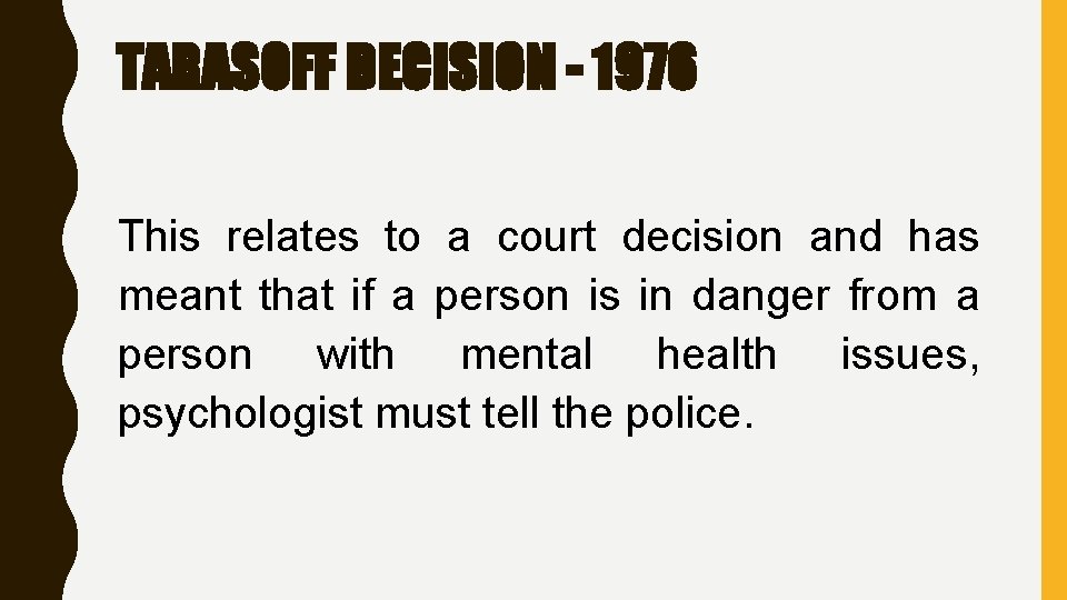 TARASOFF DECISION - 1976 This relates to a court decision and has meant that