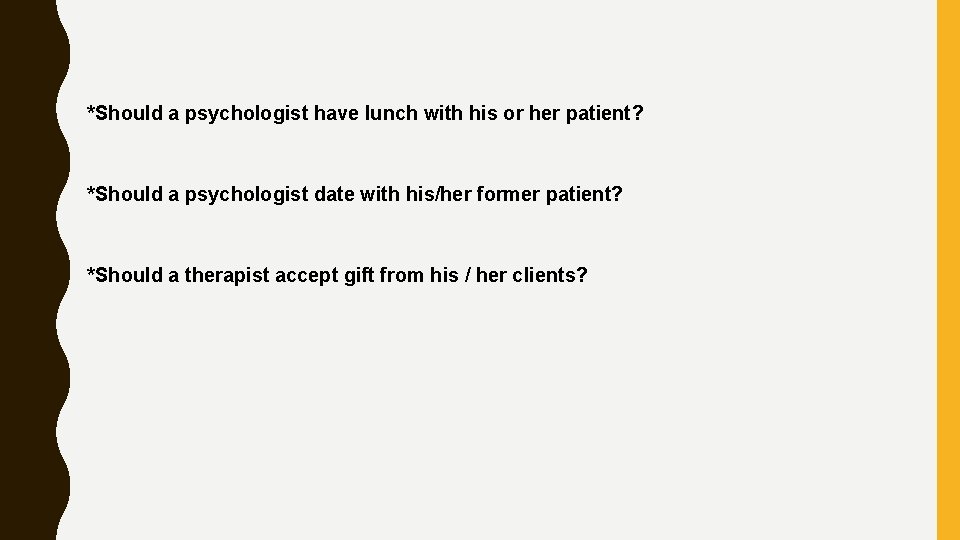 *Should a psychologist have lunch with his or her patient? *Should a psychologist date