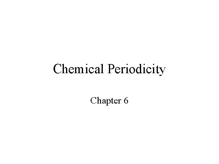 Chemical Periodicity Chapter 6 
