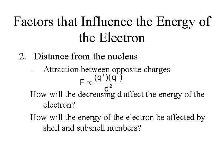 Factors that Influence the Energy of the Electron 2. Distance from the nucleus –