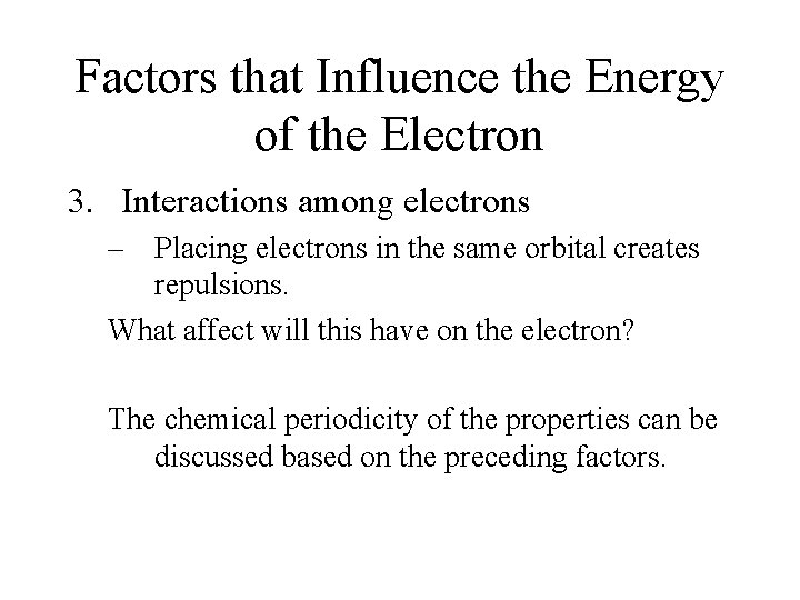 Factors that Influence the Energy of the Electron 3. Interactions among electrons – Placing