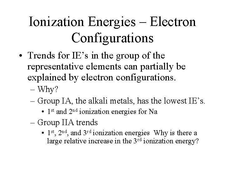 Ionization Energies – Electron Configurations • Trends for IE’s in the group of the Ionization Energies – Electron Configurations • Trends for IE’s in the group of the