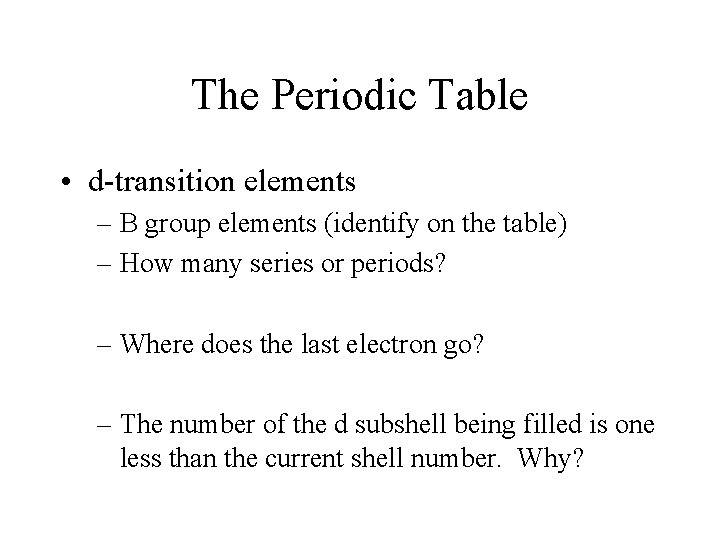 The Periodic Table • d-transition elements – B group elements (identify on the table)