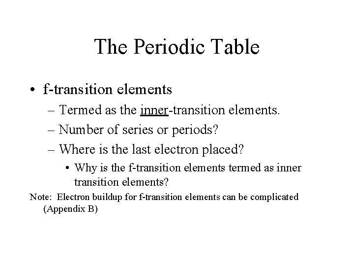 The Periodic Table • f-transition elements – Termed as the inner-transition elements. – Number