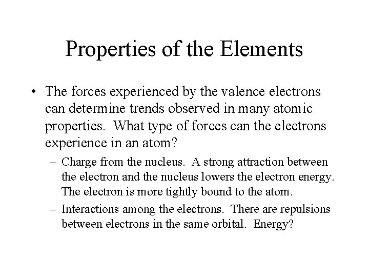 Properties of the Elements • The forces experienced by the valence electrons can determine