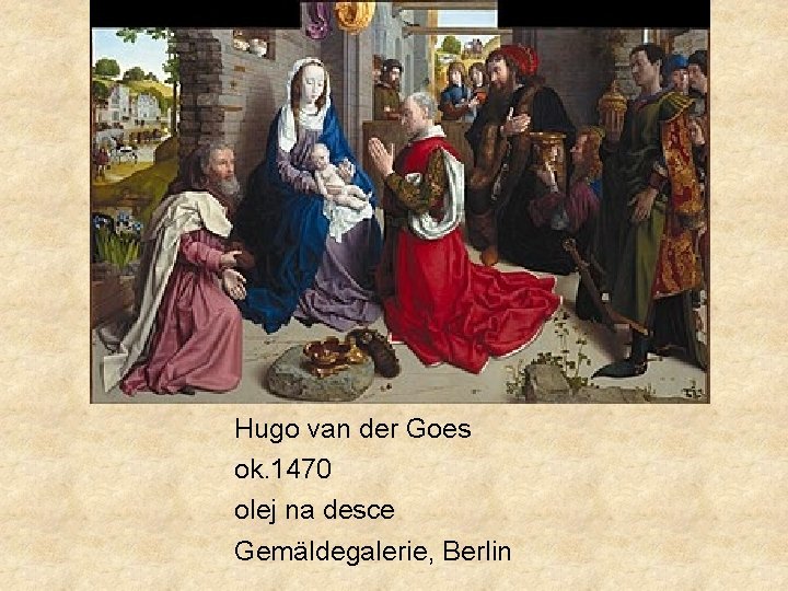 Hugo van der Goes ok. 1470 olej na desce Gemäldegalerie, Berlin 