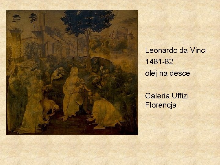 Leonardo da Vinci 1481 -82 olej na desce Galeria Uffizi Florencja 
