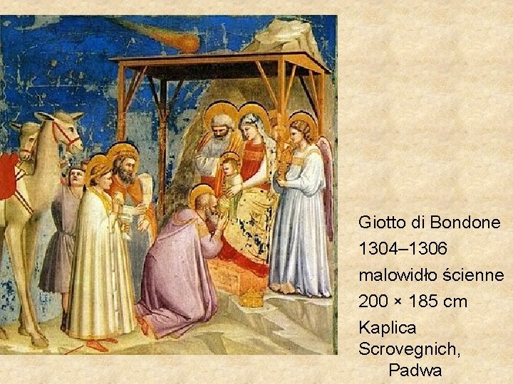 Giotto di Bondone 1304– 1306 malowidło ścienne 200 × 185 cm Kaplica Scrovegnich, Padwa