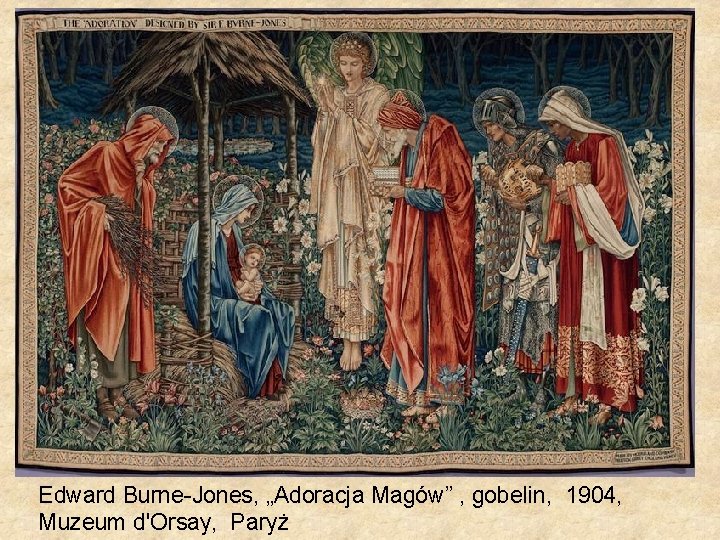 Edward Burne-Jones, „Adoracja Magów” , gobelin, 1904, Muzeum d'Orsay, Paryż 