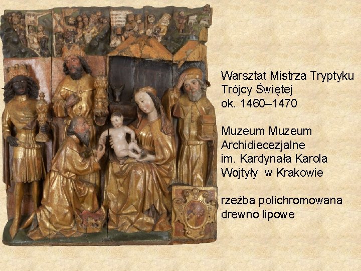 Warsztat Mistrza Tryptyku Trójcy Świętej ok. 1460– 1470 Muzeum Archidiecezjalne im. Kardynała Karola Wojtyły