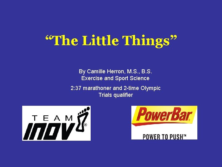 “The Little Things” By Camille Herron, M. S. , B. S. Exercise and Sport