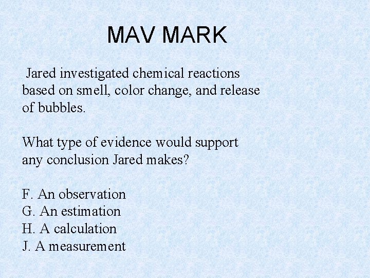 MAV MARK Jared investigated chemical reactions based on smell, color change, and release of