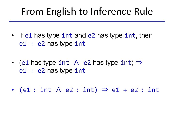 From English to Inference Rule • If e 1 has type int and e