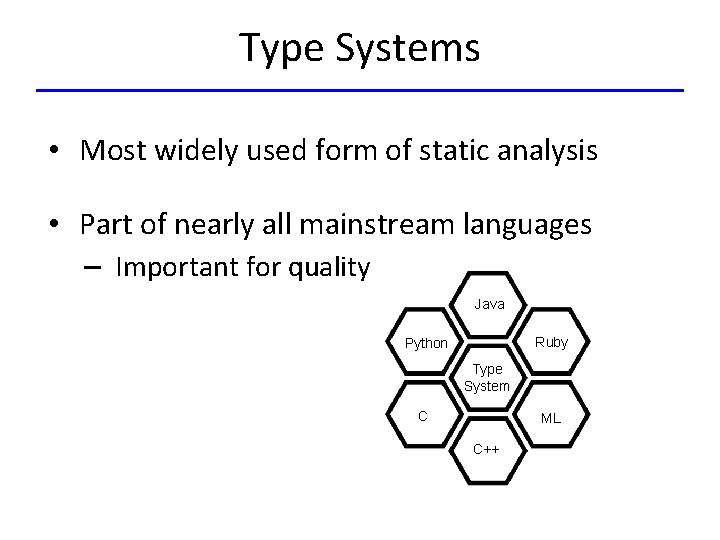 Type Systems • Most widely used form of static analysis • Part of nearly