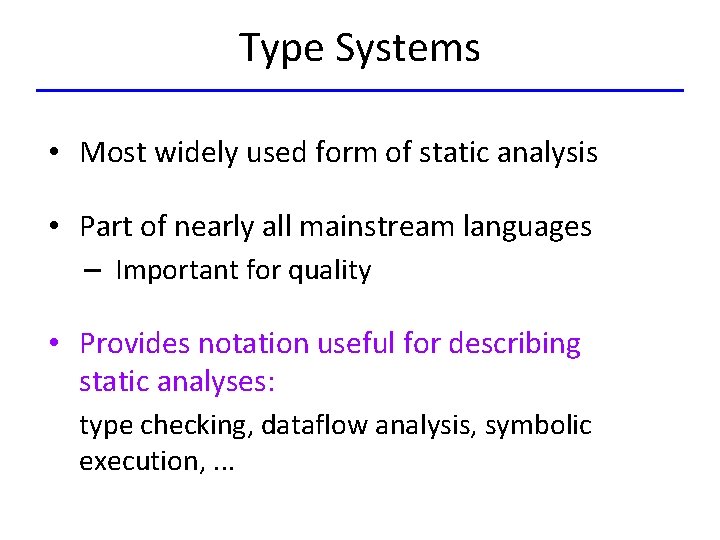 Type Systems • Most widely used form of static analysis • Part of nearly