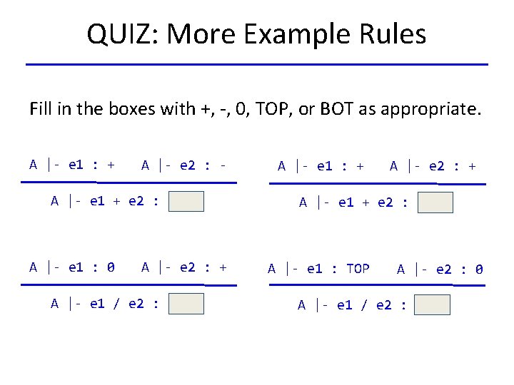 QUIZ: More Example Rules Fill in the boxes with +, -, 0, TOP, or