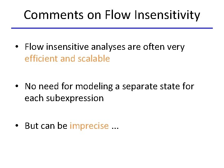 Comments on Flow Insensitivity • Flow insensitive analyses are often very efficient and scalable