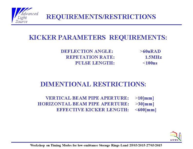 Advanced Light Source REQUIREMENTS/RESTRICTIONS KICKER PARAMETERS REQUIREMENTS: DEFLECTION ANGLE: >60 u. RAD REPETATION RATE: