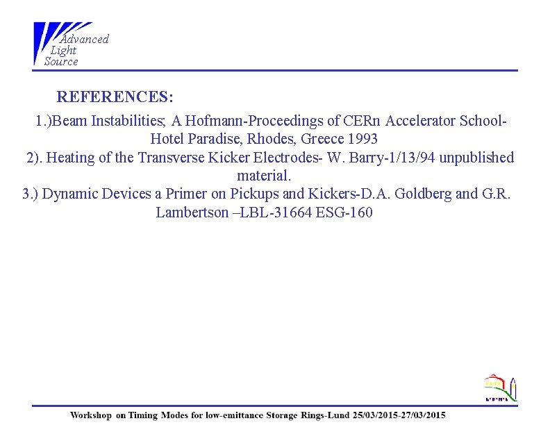 Advanced Light Source REFERENCES: 1. )Beam Instabilities; A Hofmann-Proceedings of CERn Accelerator School. Hotel