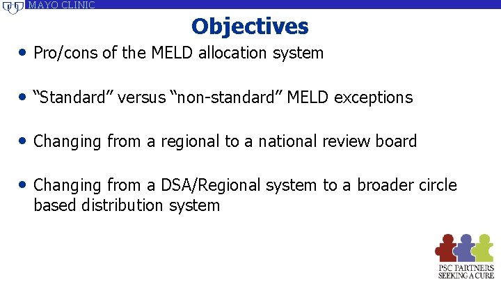 MAYO CLINIC Objectives • Pro/cons of the MELD allocation system • “Standard” versus “non-standard” MAYO CLINIC Objectives • Pro/cons of the MELD allocation system • “Standard” versus “non-standard”