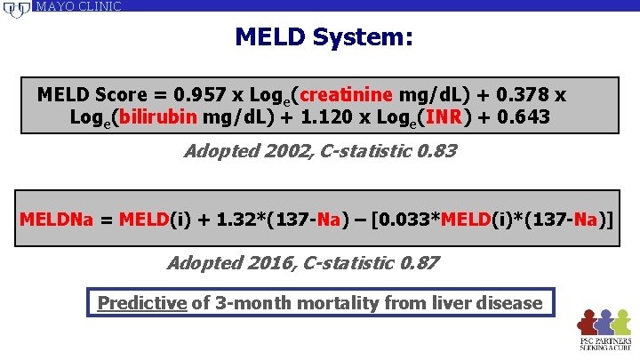 MAYO CLINIC MELD System: MELD Score = 0. 957 x Loge(creatinine mg/d. L) + MAYO CLINIC MELD System: MELD Score = 0. 957 x Loge(creatinine mg/d. L) +