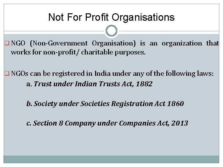 Not For Profit Organisations q NGO (Non-Government Organisation) is an organization that works for