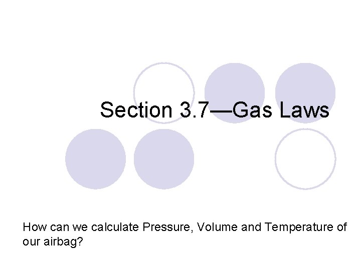 Section 3. 7—Gas Laws How can we calculate Pressure, Volume and Temperature of our