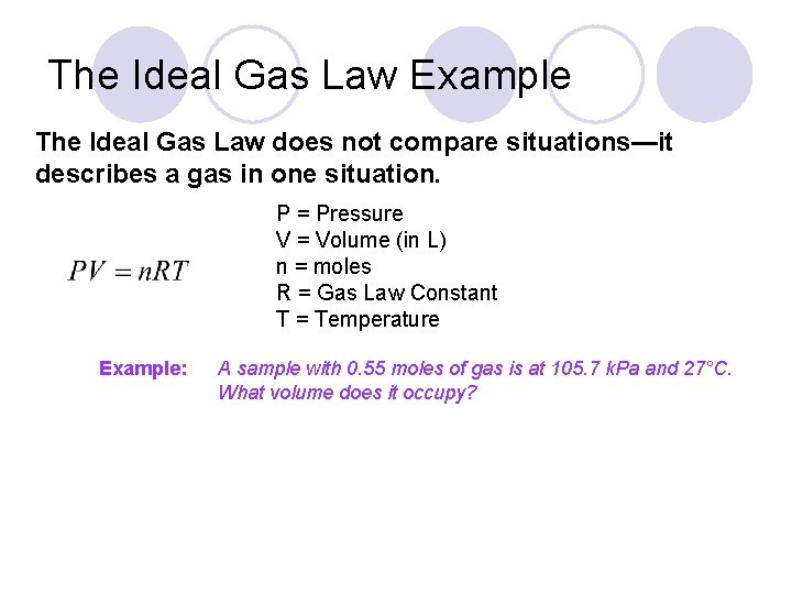 The Ideal Gas Law Example The Ideal Gas Law does not compare situations—it describes