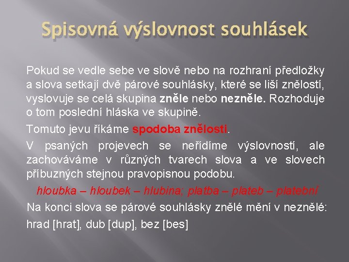 Spisovná výslovnost souhlásek Pokud se vedle sebe ve slově nebo na rozhraní předložky a