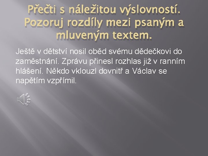 Přečti s náležitou výslovností. Pozoruj rozdíly mezi psaným a mluveným textem. Ještě v dětství