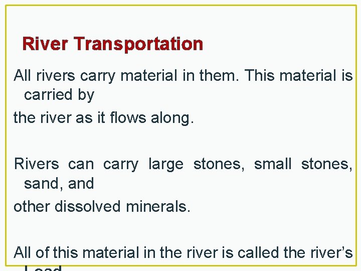 River Transportation All rivers carry material in them. This material is carried by the