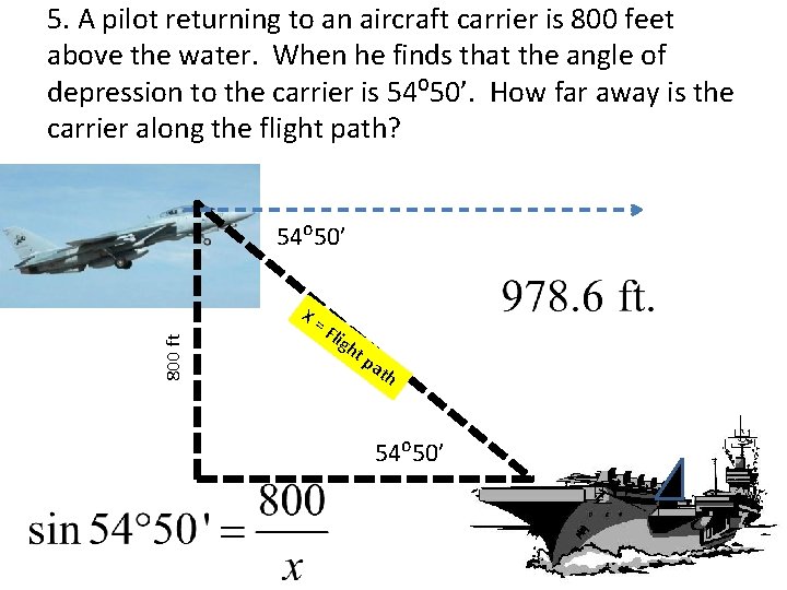5. A pilot returning to an aircraft carrier is 800 feet above the water.