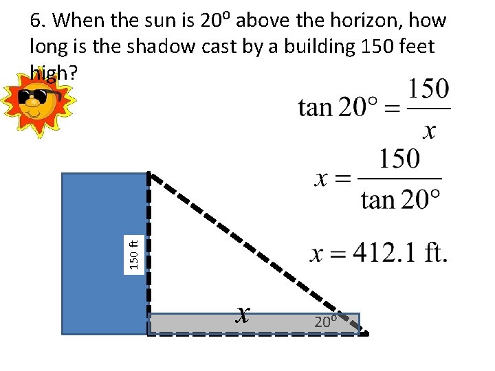 150 ft 6. When the sun is 20⁰ above the horizon, how long is