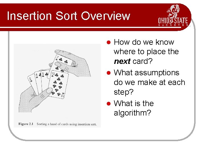 Insertion Sort Overview How do we know where to place the next card? l Insertion Sort Overview How do we know where to place the next card? l