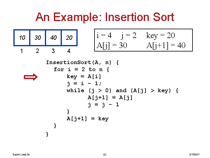An Example: Insertion Sort 10 30 40 20 1 2 3 4 i=4 j=2 An Example: Insertion Sort 10 30 40 20 1 2 3 4 i=4 j=2
