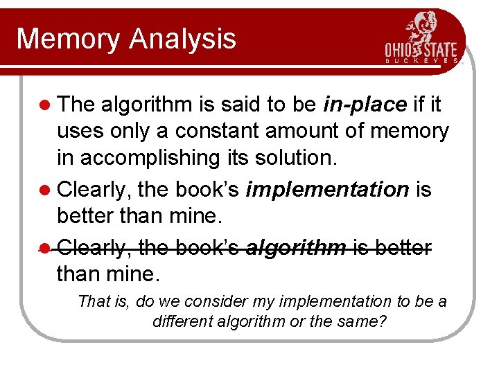 Memory Analysis l The algorithm is said to be in-place if it uses only Memory Analysis l The algorithm is said to be in-place if it uses only