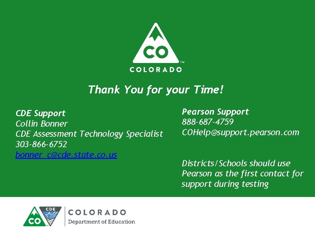 Thank You for your Time! CDE Support Collin Bonner CDE Assessment Technology Specialist 303