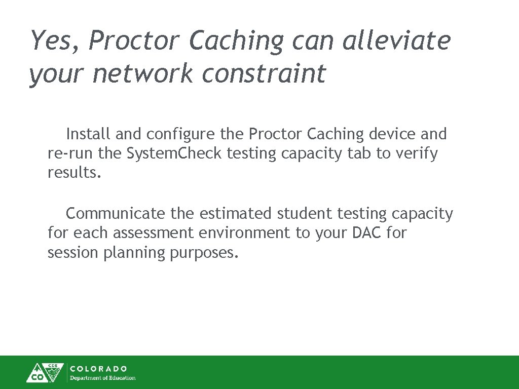 Yes, Proctor Caching can alleviate your network constraint Install and configure the Proctor Caching