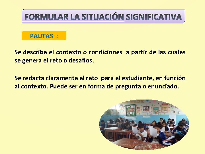 PAUTAS : Se describe el contexto o condiciones a partir de las cuales se