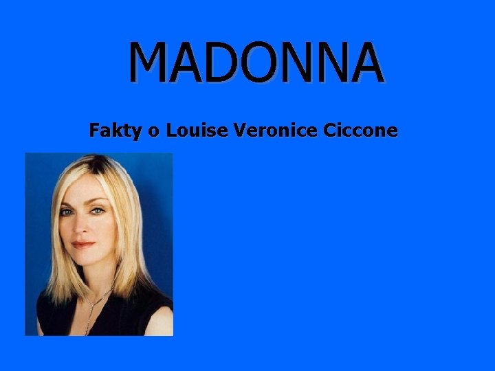 MADONNA Fakty o Louise Veronice Ciccone 