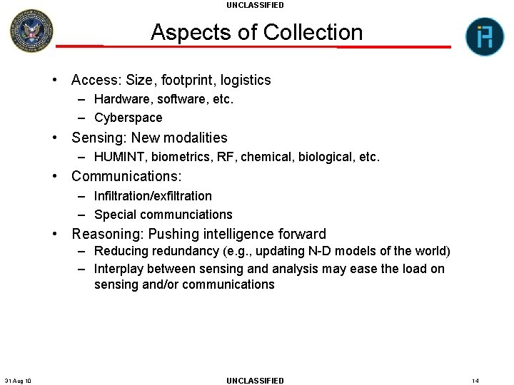 UNCLASSIFIED Aspects of Collection • Access: Size, footprint, logistics – Hardware, software, etc. –